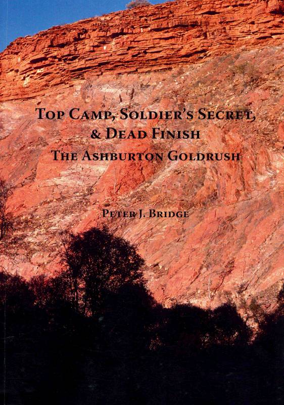Top Camp, Soldiers Secret and the Ashburton Gold Rush by Peter J Bridge